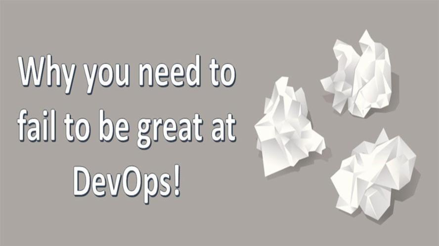 Why you need to fail to be great at DevOps | Experts Exchange